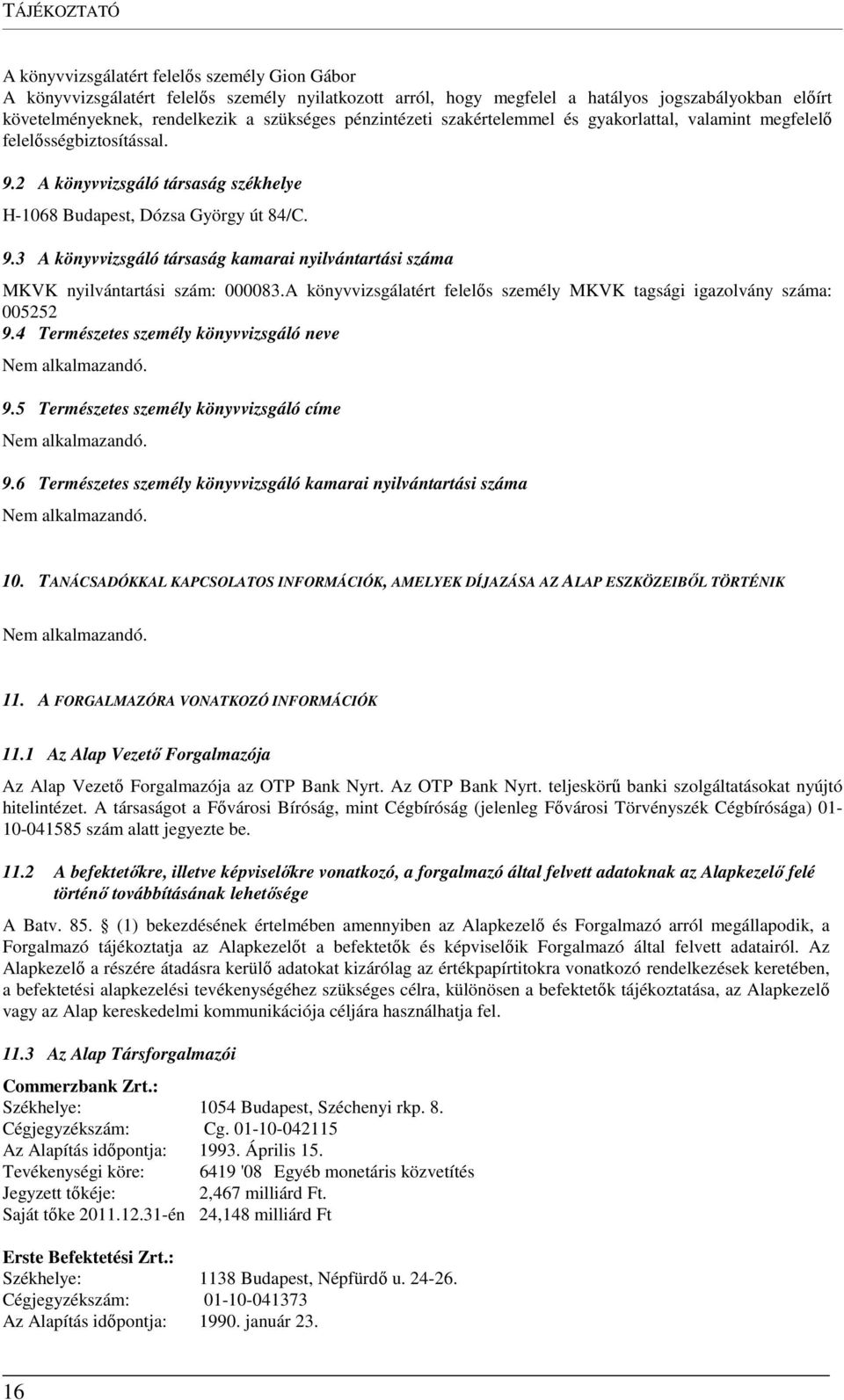 A könyvvizsgálatért felelős személy MKVK tagsági igazolvány száma: 005252 9.4 Természetes személy könyvvizsgáló neve 9.5 Természetes személy könyvvizsgáló címe 9.