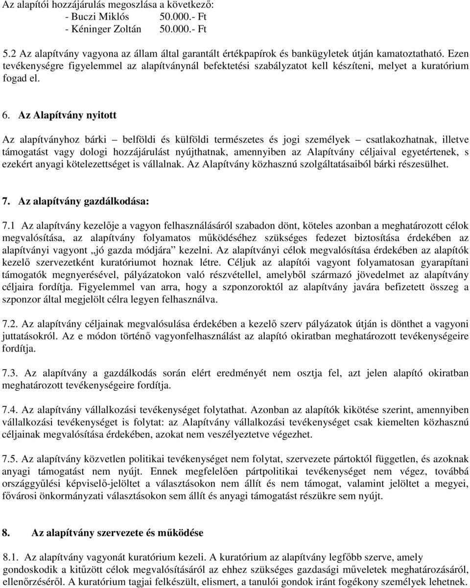 Ezen tevékenységre figyelemmel az alapítványnál befektetési szabályzatot kell készíteni, melyet a kuratórium fogad el. 6.