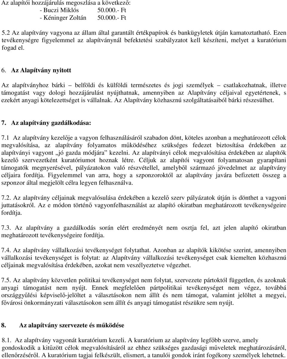 Ezen tevékenységre figyelemmel az alapítványnál befektetési szabályzatot kell készíteni, melyet a kuratórium fogad el. 6.