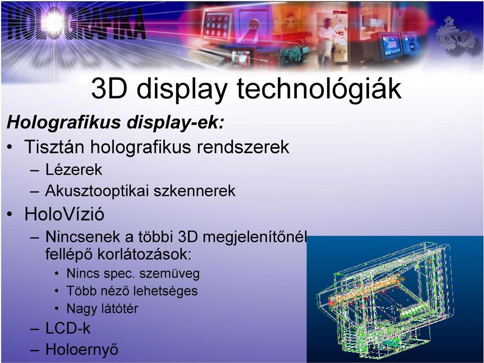 HoloVízió Nincsenek a többi 3D megjelenítőnél fellépő