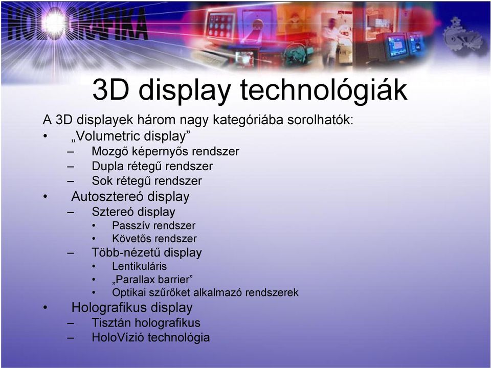 display Passzív rendszer Követős rendszer Több-nézetű display Lentikuláris Parallax barrier