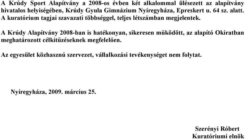 A Krúdy Alapítvány 2008-ban is hatékonyan, sikeresen működött, az alapító Okiratban meghatározott célkitűzéseknek megfelelően.