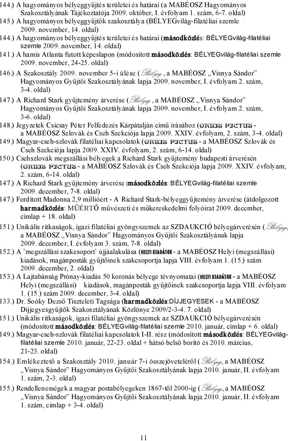 ) A hagyományos bélyeggyűjtés területei és határai (másodközlés: BÉLYEGvilág-filatéliai szemle 2009. november, 14. oldal) 141.