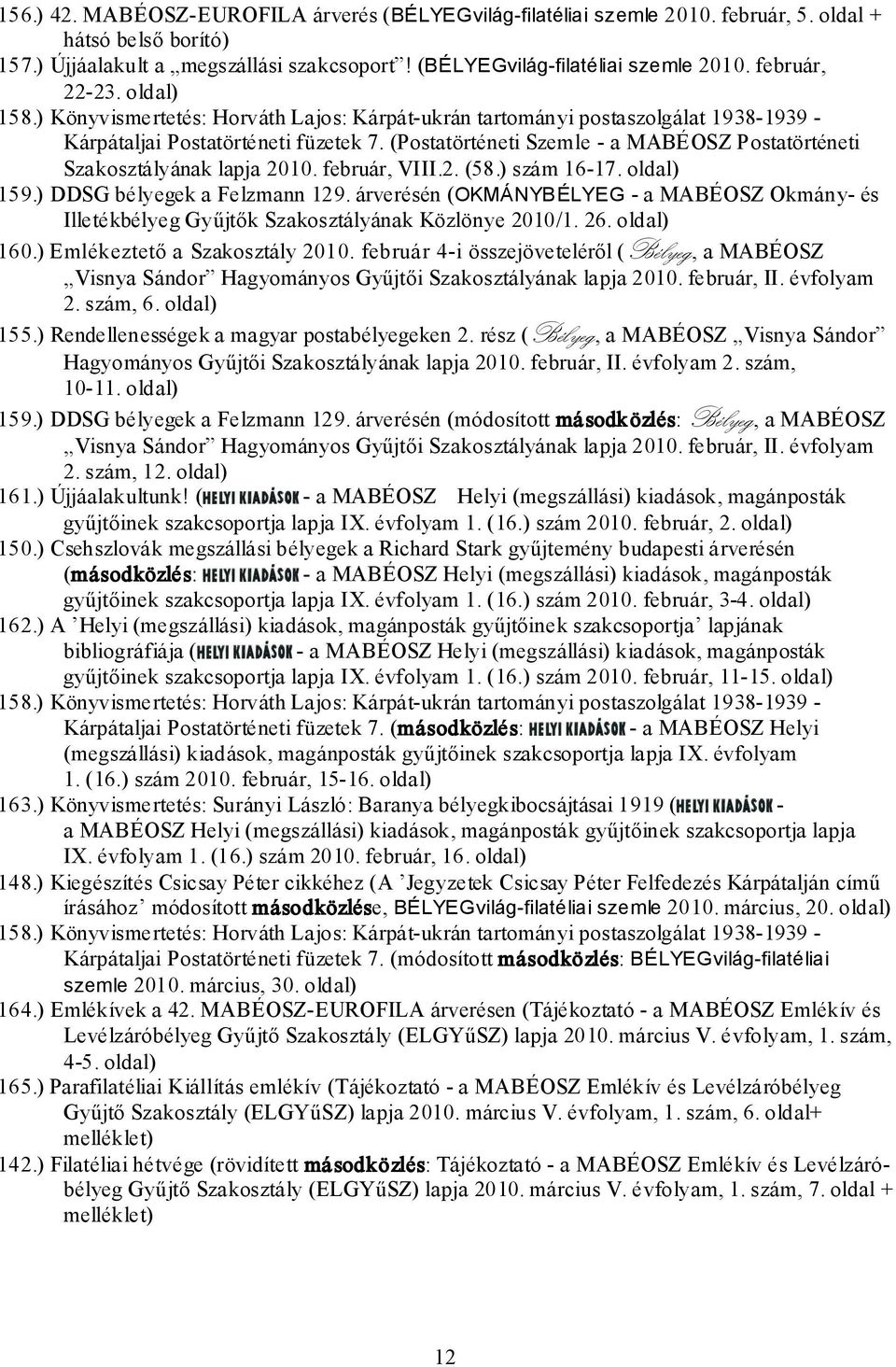 (Postatörténeti Szemle - a MABÉOSZ Postatörténeti Szakosztályának lapja 2010. február, VIII.2. (58.) szám 16-17. oldal) 159.) DDSG bélyegek a Felzmann 129.