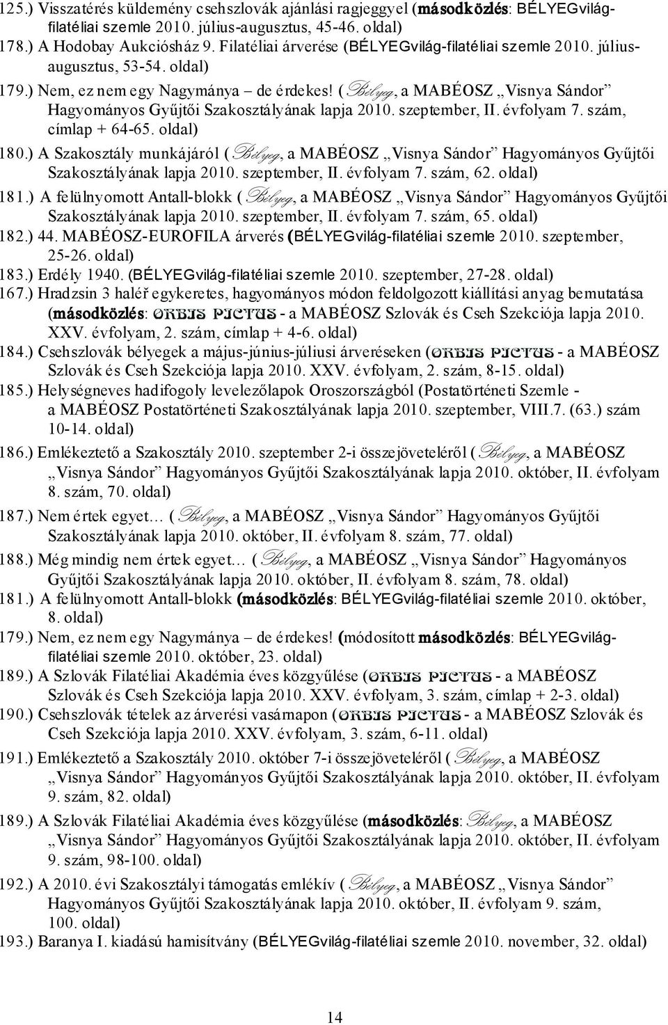 (Bélyeg, a MABÉOSZ Visnya Sándor Hagyományos Gyűjtői Szakosztályának lapja 2010. szeptember, II. évfolyam 7. szám, címlap + 64-65. oldal) 180.