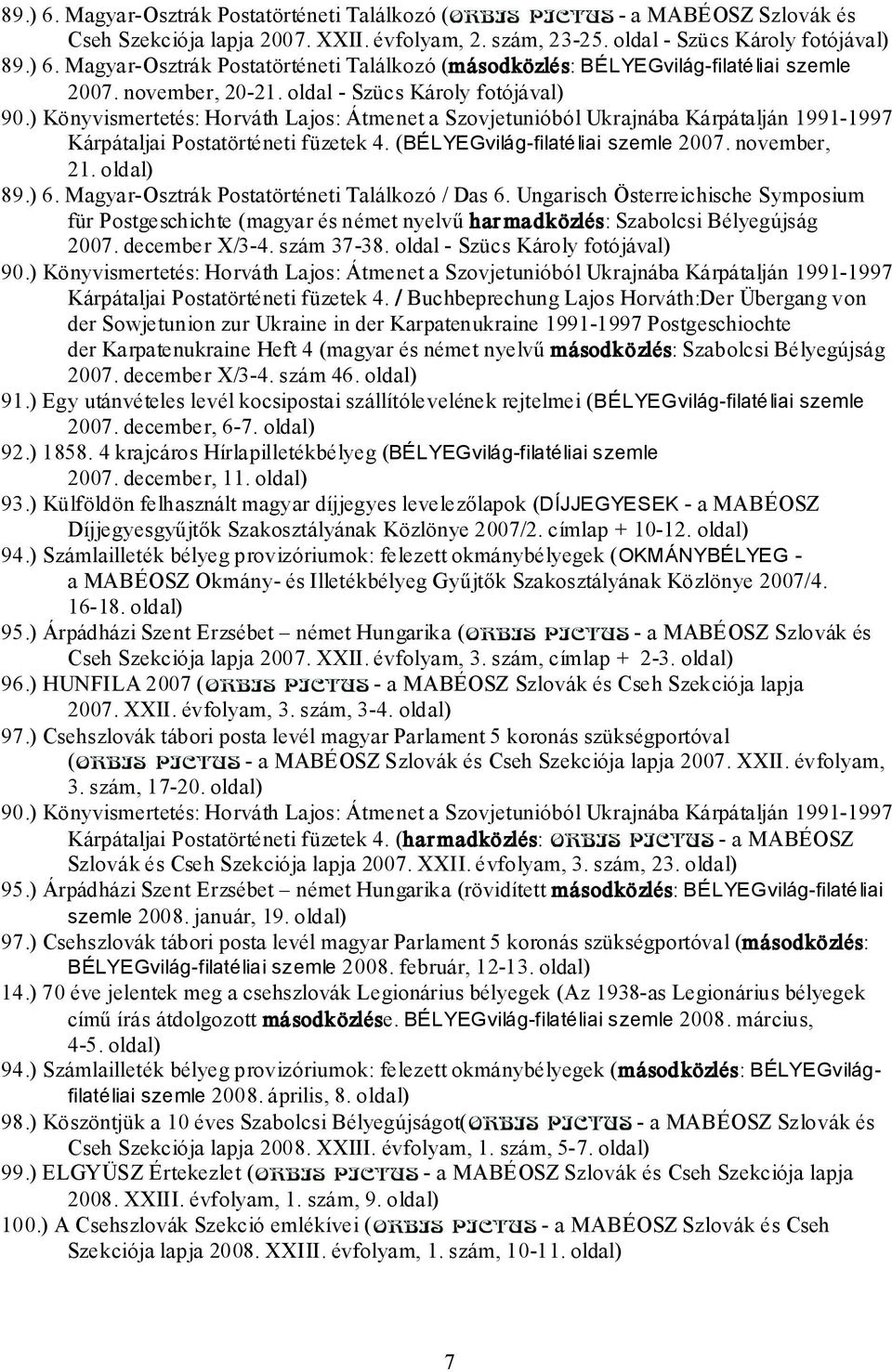 (BÉLYEGvilág-filatéliai szemle 2007. november, 21. oldal) 89.) 6. Magyar-Osztrák Postatörténeti Találkozó / Das 6.
