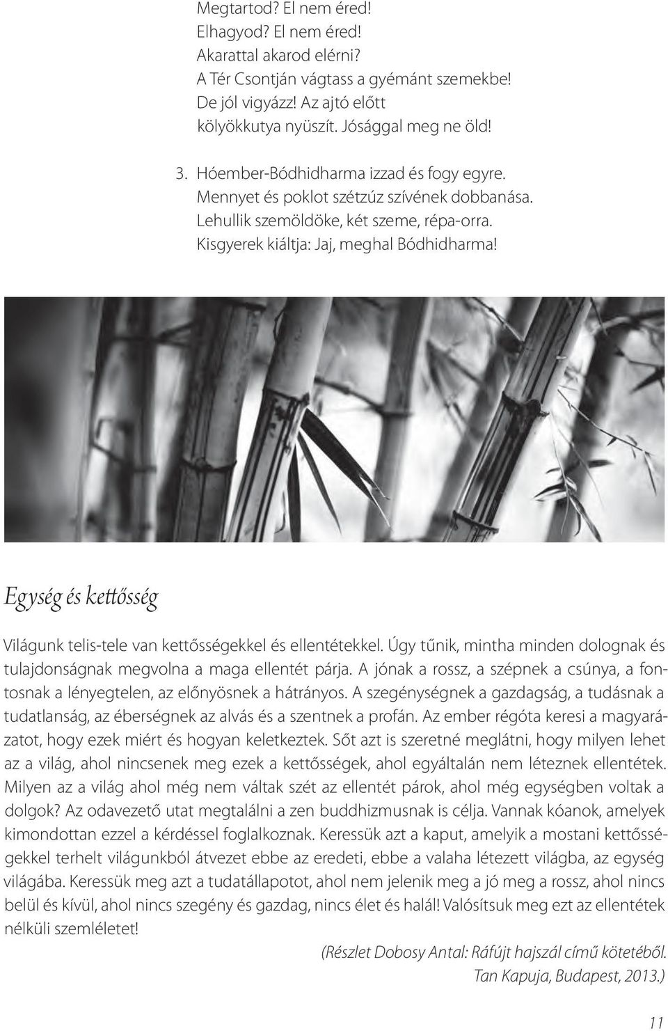 Egység és kettősség Világunk telis-tele van kettősségekkel és ellentétekkel. Úgy tűnik, mintha minden dolognak és tulajdonságnak megvolna a maga ellentét párja.