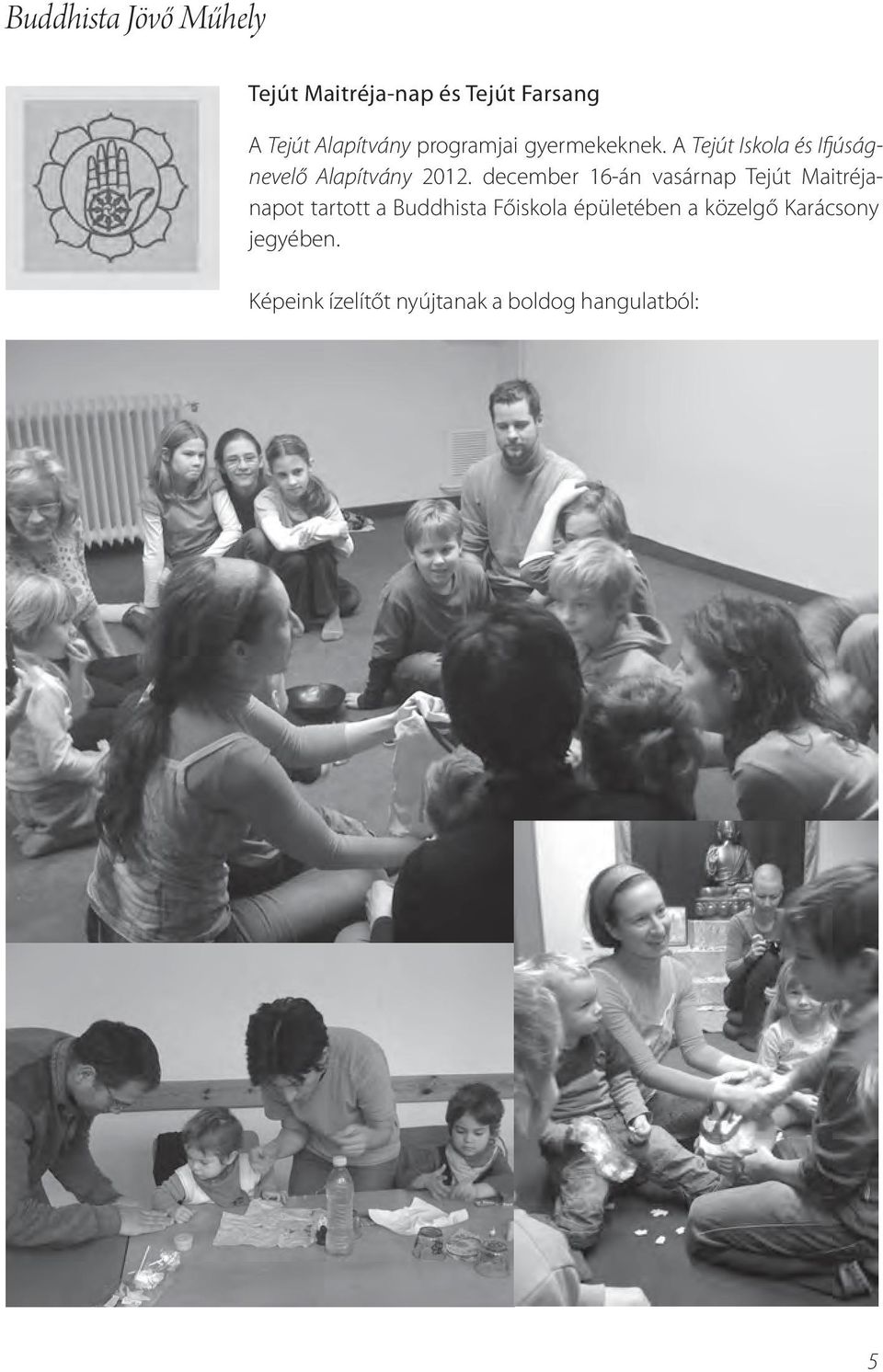 december 16-án vasárnap Tejút Mait réjanapot tartott a Buddhista Főiskola