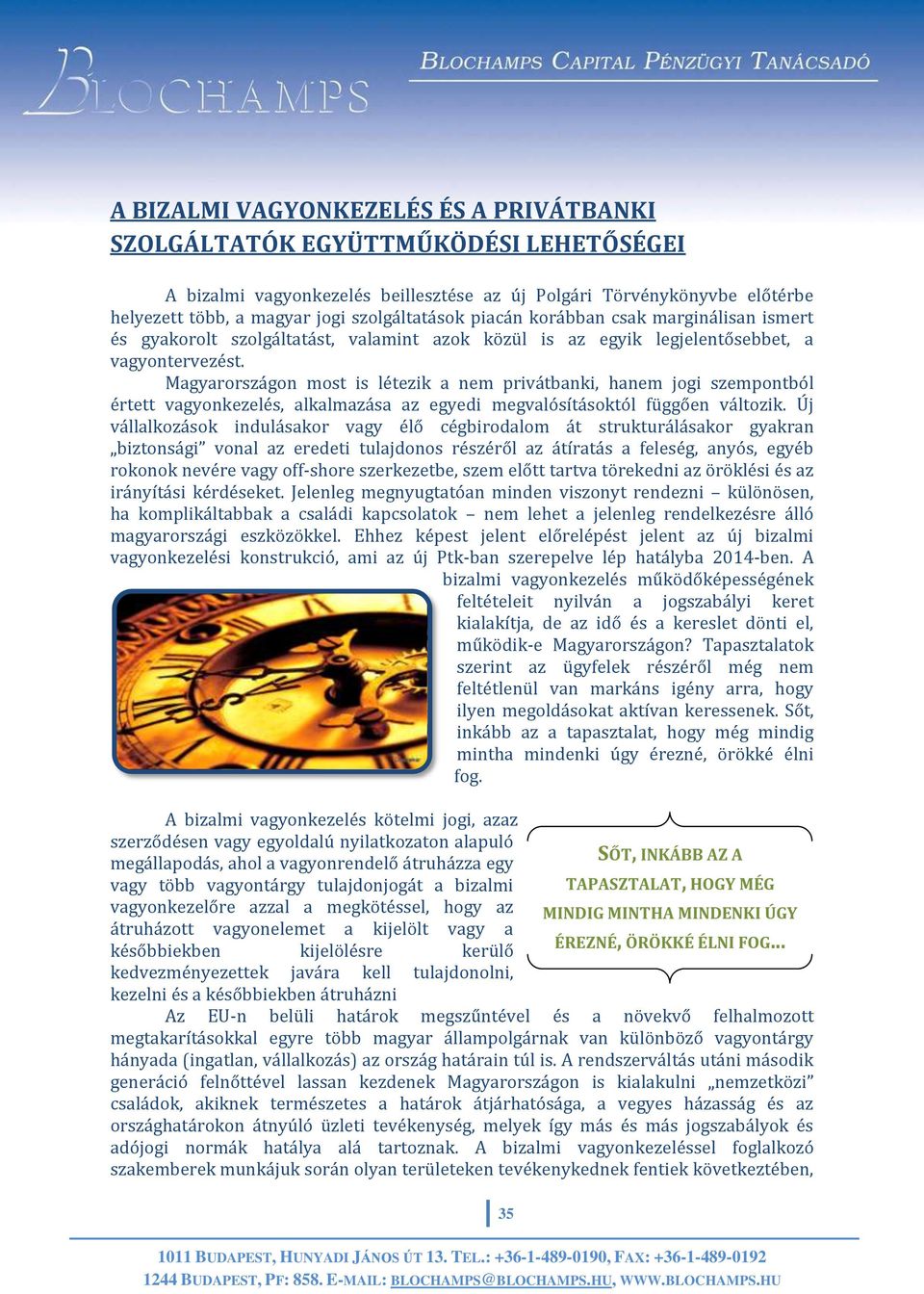 Magyarországon most is létezik a nem privátbanki, hanem jogi szempontból értett vagyonkezelés, alkalmazása az egyedi megvalósításoktól függően változik.