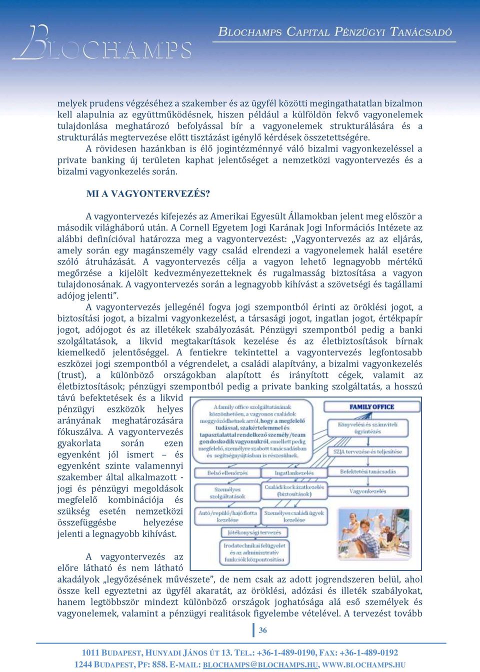 A rövidesen hazánkban is élő jogintézménnyé váló bizalmi vagyonkezeléssel a private banking új területen kaphat jelentőséget a nemzetközi vagyontervezés és a bizalmi vagyonkezelés során.