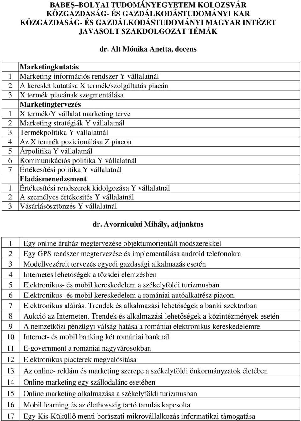 termék/y vállalat marketing terve 2 Marketing stratégiák Y vállalatnál 3 Termékpolitika Y vállalatnál 4 Az X termék pozicionálása Z piacon 5 Árpolitika Y vállalatnál 6 Kommunikációs politika Y