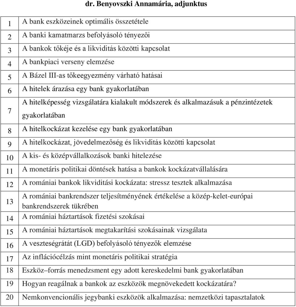 hitelkockázat kezelése egy bank gyakorlatában 9 A hitelkockázat, jövedelmezőség és likviditás közötti kapcsolat 10 A kis- és középvállalkozások banki hitelezése 11 A monetáris politikai döntések
