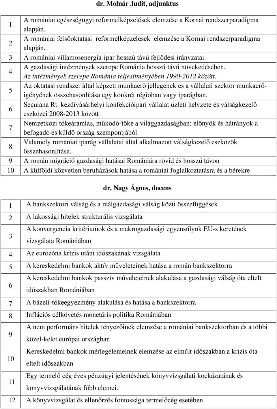 A gazdasági intézmények szerepe Románia hosszú távú növekedésében. 4 Az intézmények szerepe Románia teljesítményében 1990-2012 között.