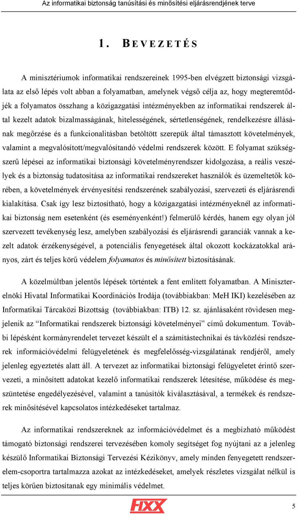 betöltött szerepük által támasztott, valamint a megvalósított/megvalósítandó védelmi rendszerek között.