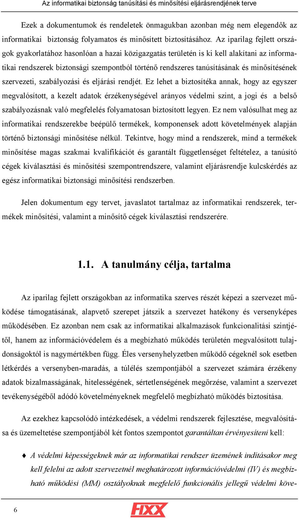 minősítésének szervezeti, szabályozási és eljárási rendjét.