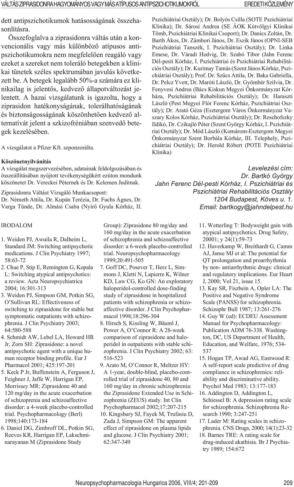 széles spektrumában javulás következett be. A betegek legalább 50%-a számára ez klinikailag is jelentõs, kedvezõ állapotváltozást jelentett.