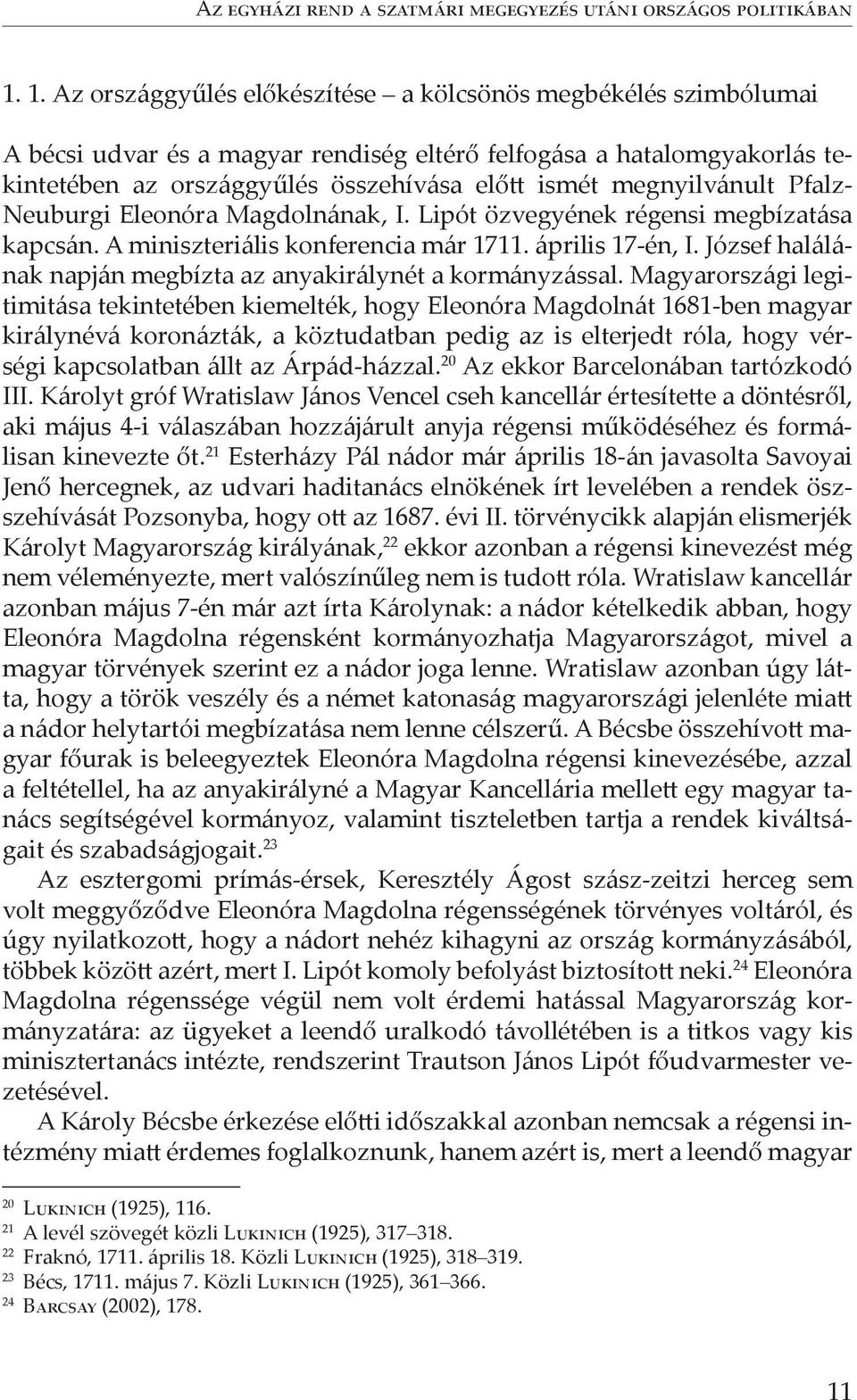 megnyilvánult Pfalz- Neuburgi Eleonóra Magdolnának, I. Lipót özvegyének régensi megbízatása kapcsán. A miniszteriális konferencia már 1711. április 17-én, I.