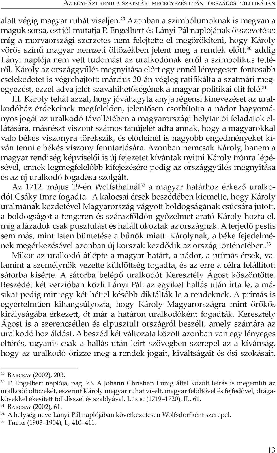 naplója nem vett tudomást az uralkodónak erről a szimbolikus tettéről.