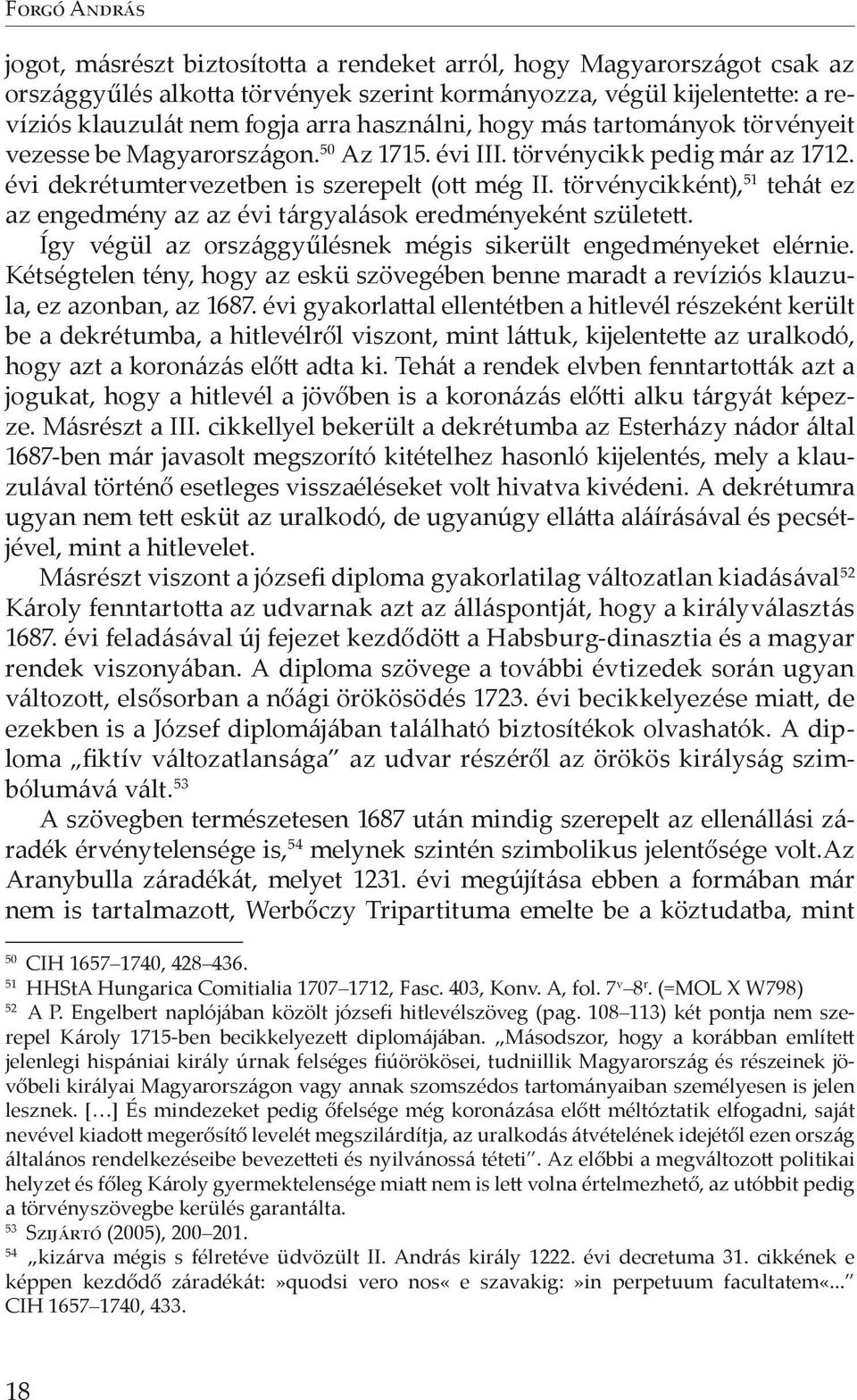 törvénycikként), 51 tehát ez az engedmény az az évi tárgyalások eredményeként született. Így végül az országgyűlésnek mégis sikerült engedményeket elérnie.