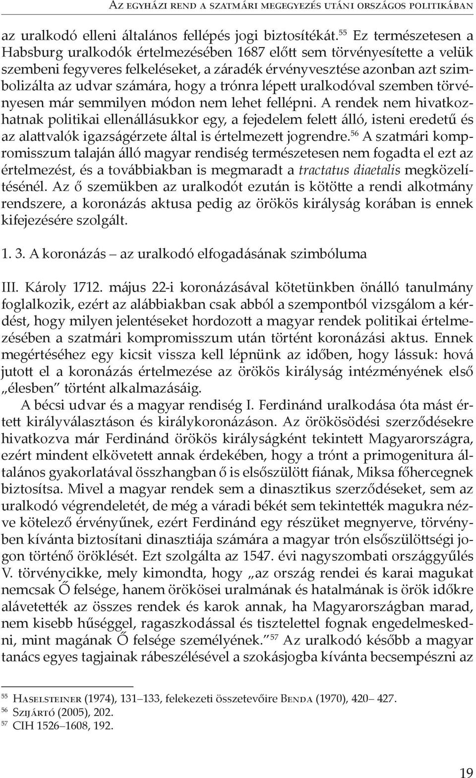 hogy a trónra lépett uralkodóval szemben törvényesen már semmilyen módon nem lehet fellépni.
