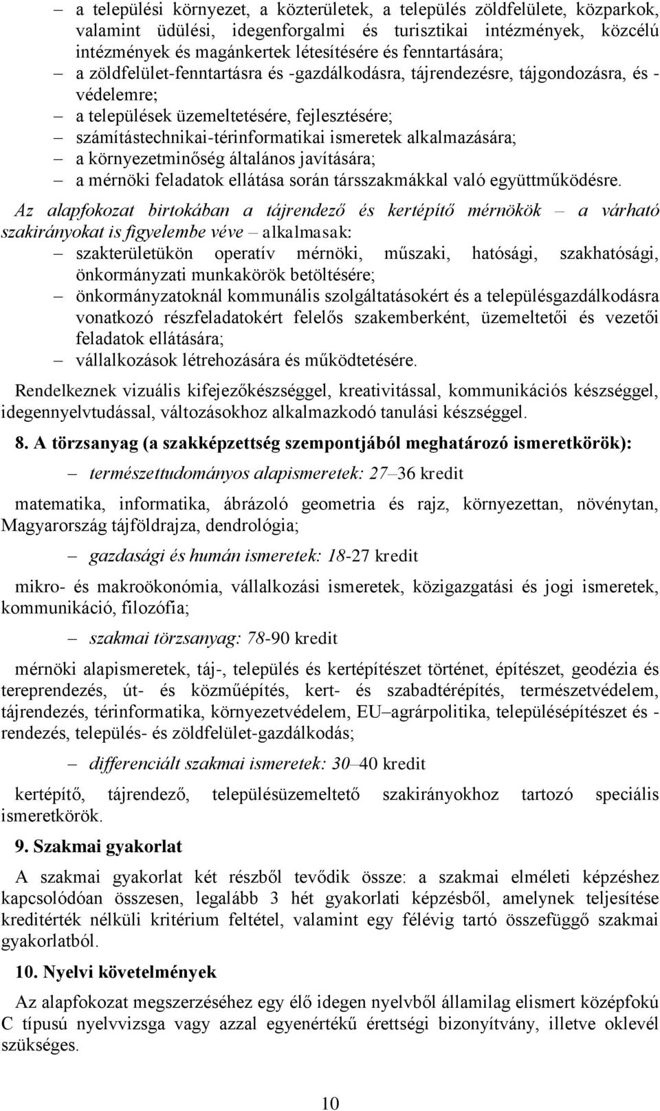 alkalmazására; a környezetminőség általános javítására; a mérnöki feladatok ellátása során társszakmákkal való együttműködésre.