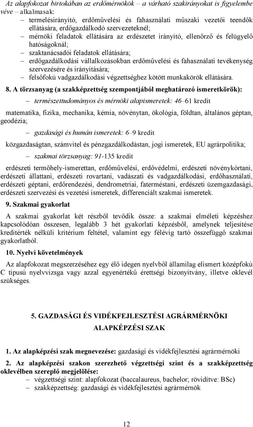 fahasználati tevékenység szervezésére és irányítására; felsőfokú vadgazdálkodási végzettséghez kötött munkakörök ellátására. 8.