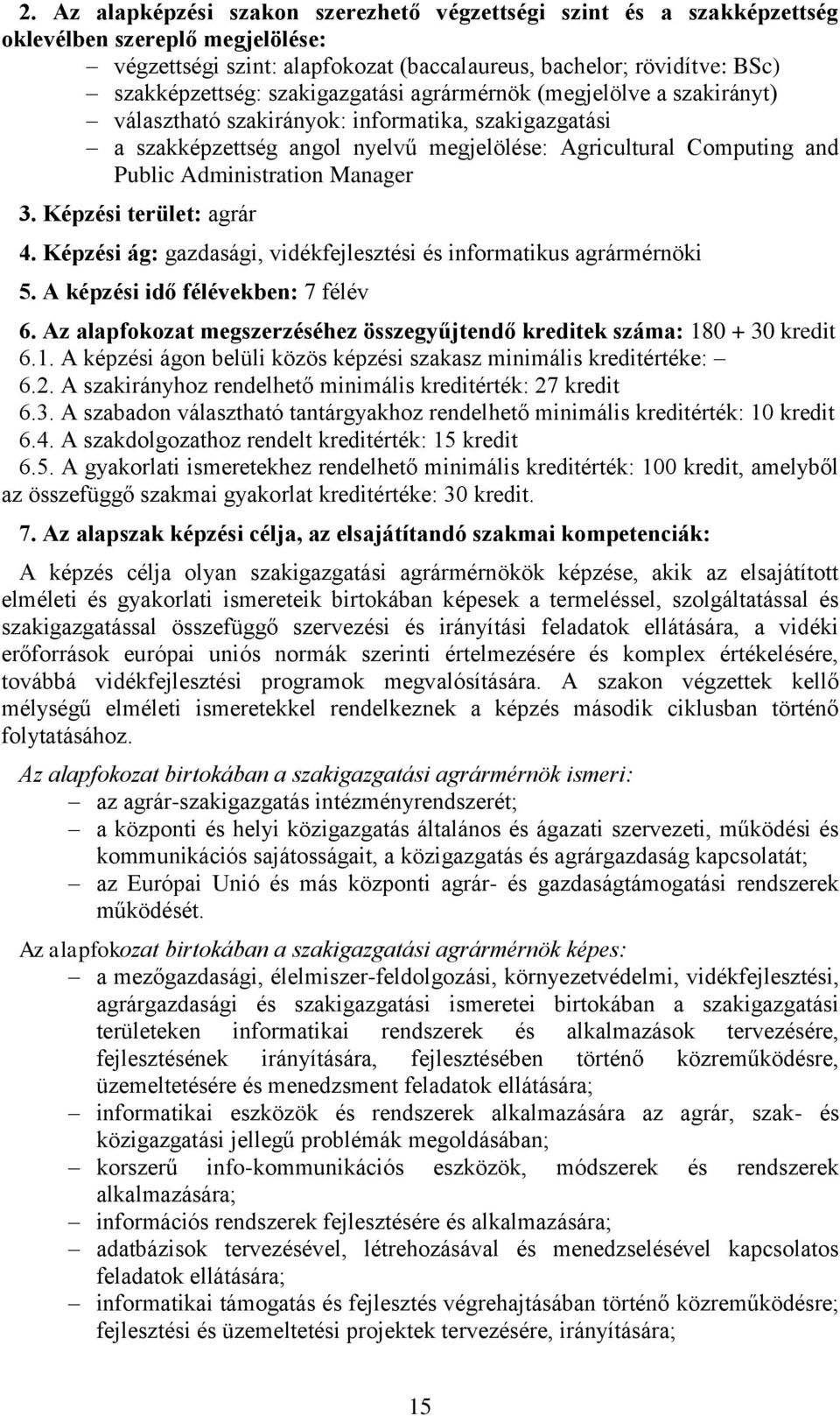 Manager 3. Képzési terület: agrár 4. Képzési ág: gazdasági, vidékfejlesztési és informatikus agrármérnöki 5. A képzési idő félévekben: 7 félév 6.