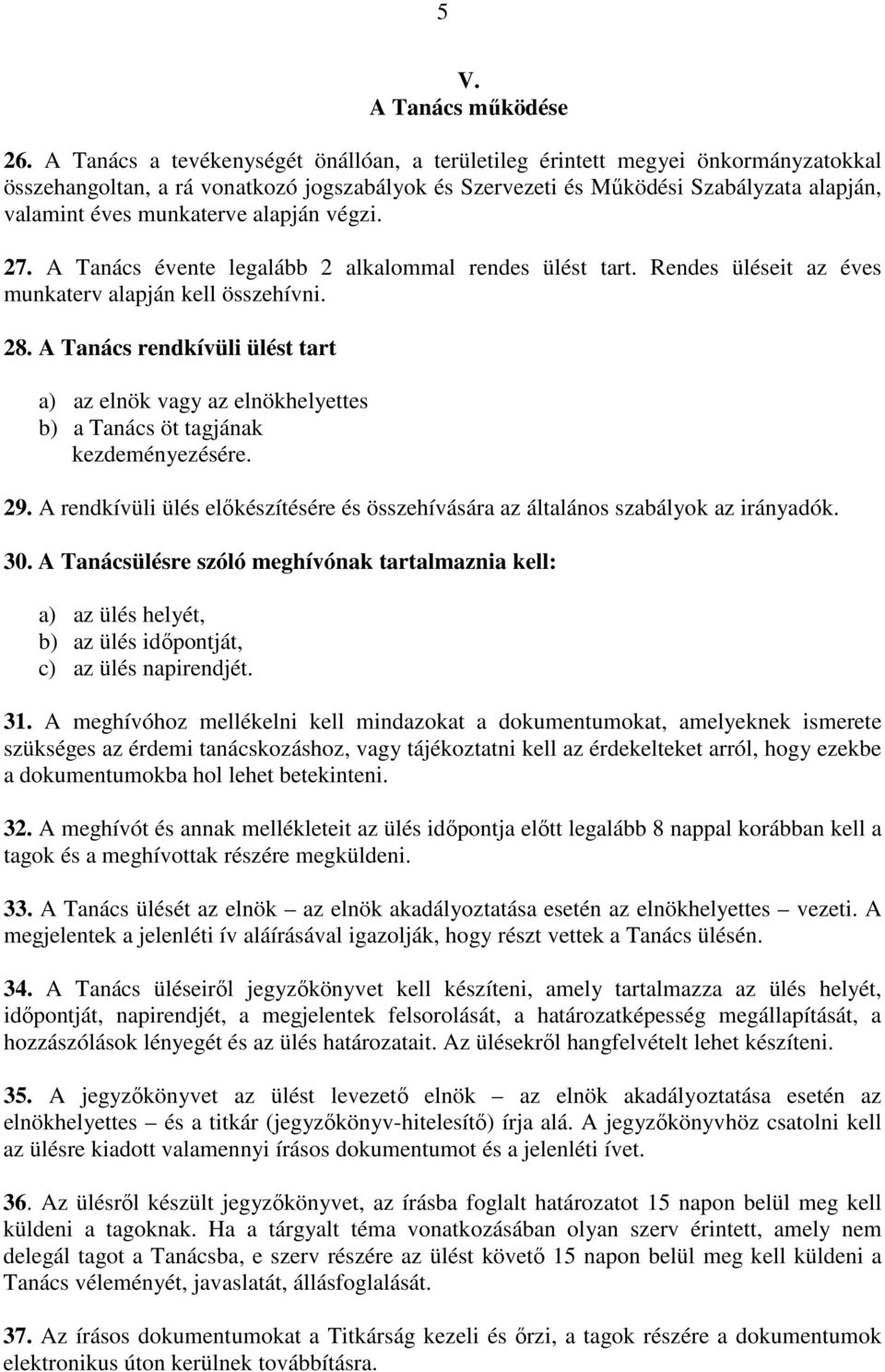 alapján végzi. 27. A Tanács évente legalább 2 alkalommal rendes ülést tart. Rendes üléseit az éves munkaterv alapján kell összehívni. 28.