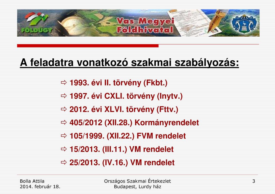 törvény (Fttv.) 405/2012 (XII.28.) Kormányrendelet 105/1999. (XII.22.