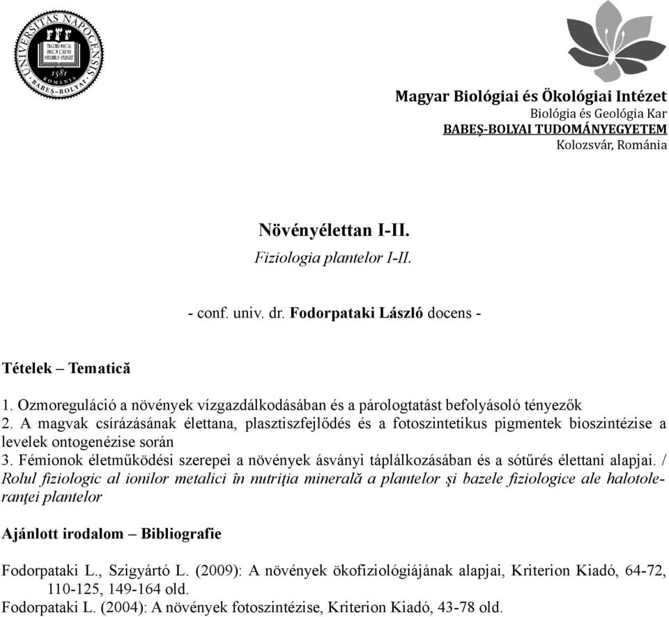 Fémionok életműködési szerepei a növények ásványi táplálkozásában és a sótűrés élettani alapjai.