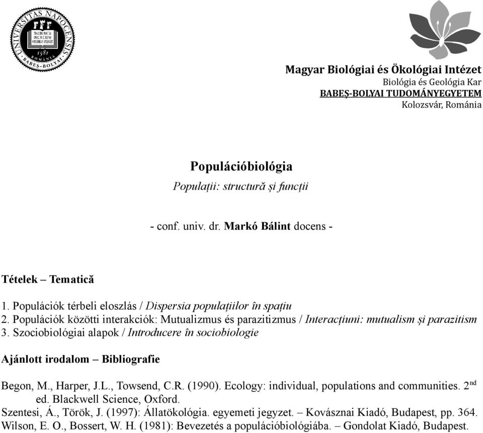 Szociobiológiai alapok / Introducere în sociobiologie Begon, M., Harper, J.L., Towsend, C.R. (1990). Ecology: individual, populations and communities. 2 nd ed.
