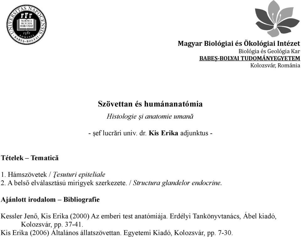 / Structura glandelor endocrine. Kessler Jenő, Kis Erika (2000) Az emberi test anatómiája.