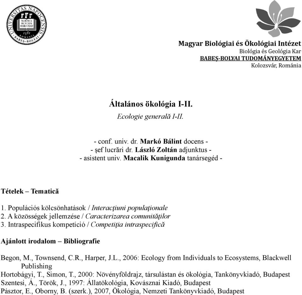 Intraspecifikus kompetíció / Competiţia intraspecifică Begon, M., Townsend, C.R., Harper, J.L., 2006: Ecology from Individuals to Ecosystems, Blackwell Publishing Hortobágyi, T.