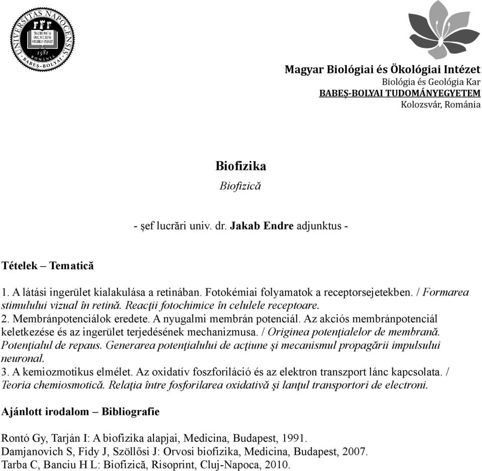 / Originea potenţialelor de membrană. Potenţialul de repaus. Generarea potenţialului de acţiune şi mecanismul propagării impulsului neuronal. 3. A kemiozmotikus elmélet.