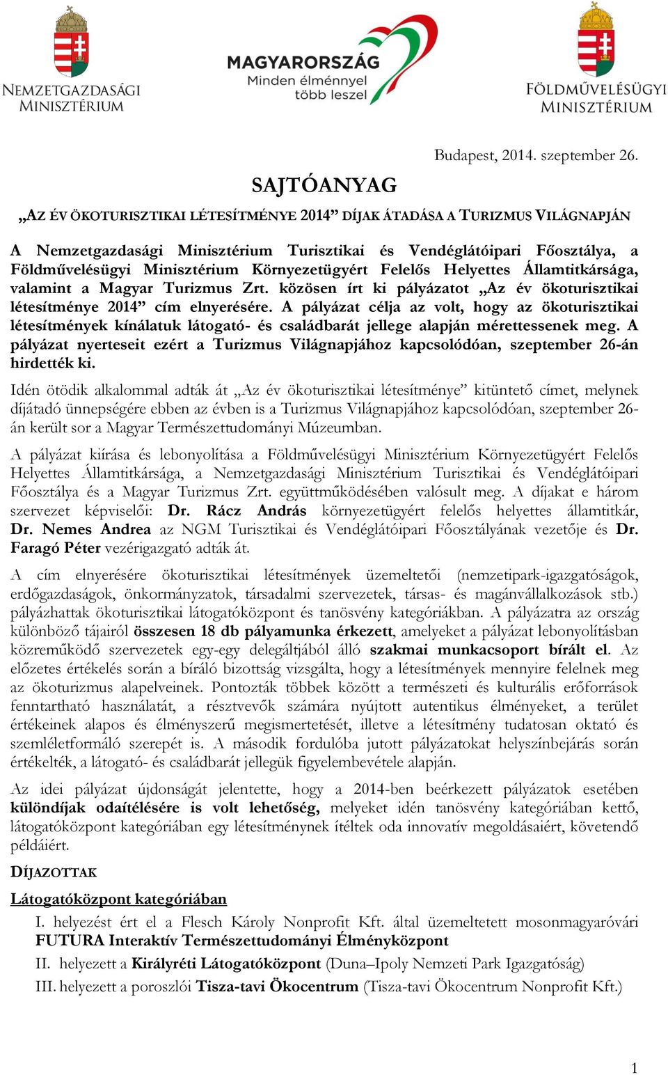 Felelős Helyettes Államtitkársága, valamint a Magyar Turizmus Zrt. közösen írt ki pályázatot Az év ökoturisztikai létesítménye 2014 cím elnyerésére.