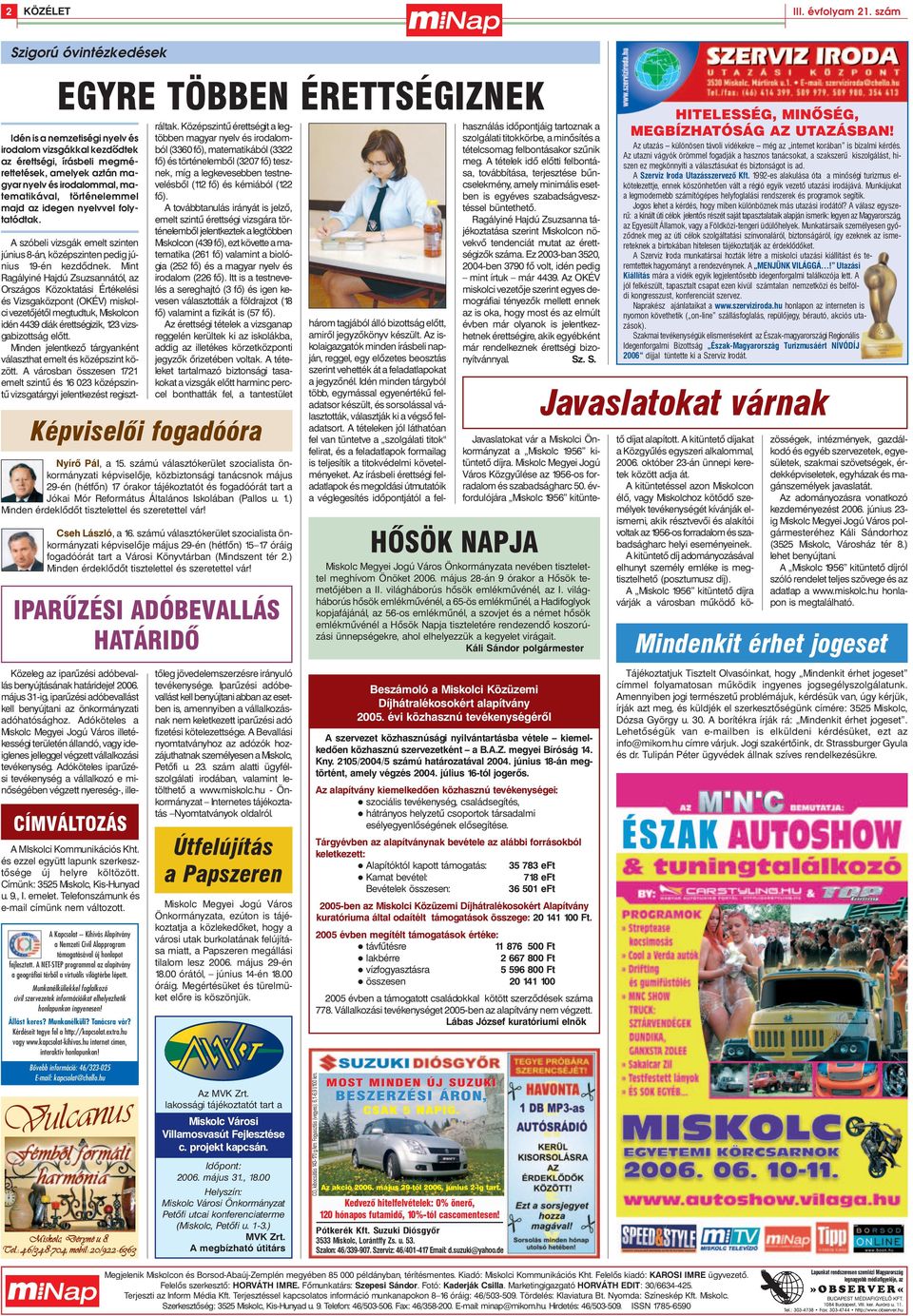 matematikával, történelemmel majd az idegen nyelvvel folytatódtak. A szóbeli vizsgák emelt szinten június 8-án, középszinten pedig június 19-én kezdõdnek.