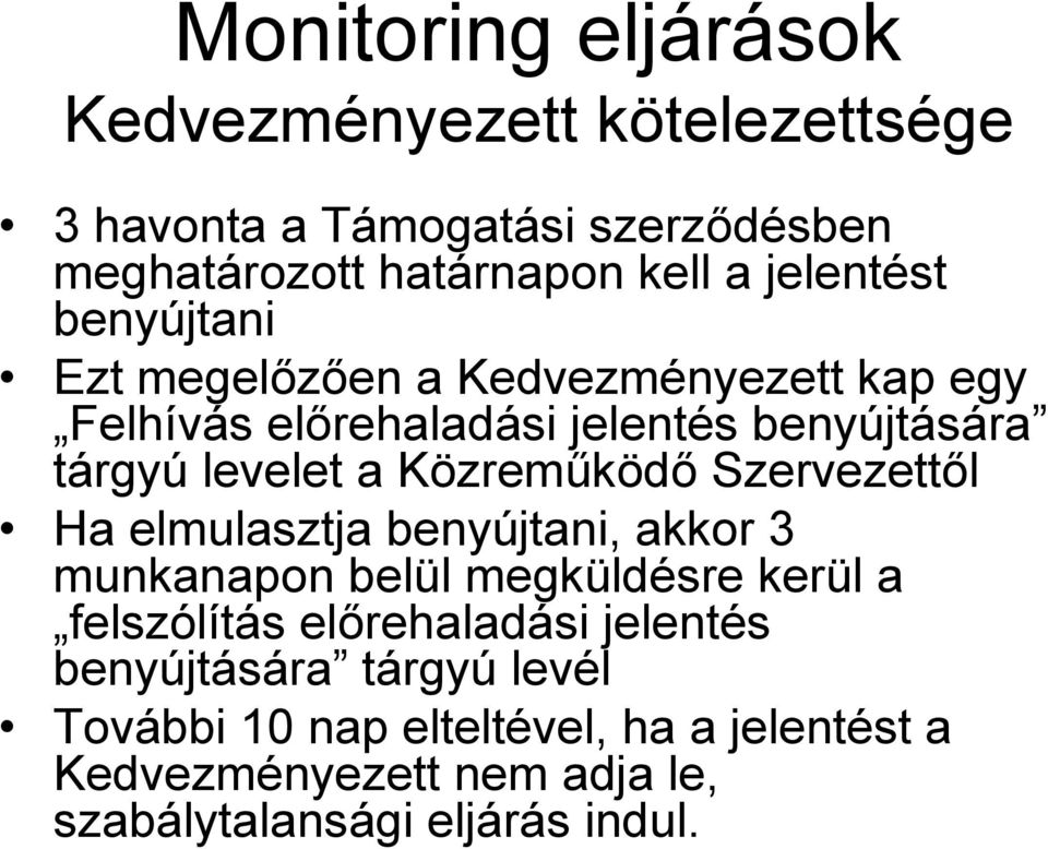 Közreműködő Szervezettől Ha elmulasztja benyújtani, akkor 3 munkanapon belül megküldésre kerül a felszólítás előrehaladási