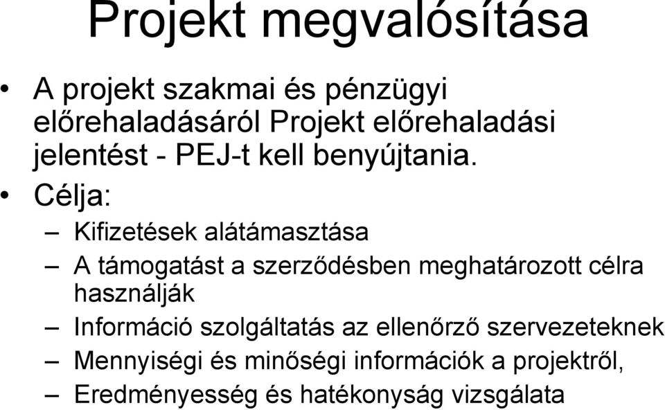Célja: Kifizetések alátámasztása A támogatást a szerződésben meghatározott célra
