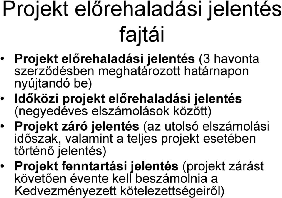záró jelentés (az utolsó elszámolási időszak, valamint a teljes projekt esetében történő jelentés) Projekt