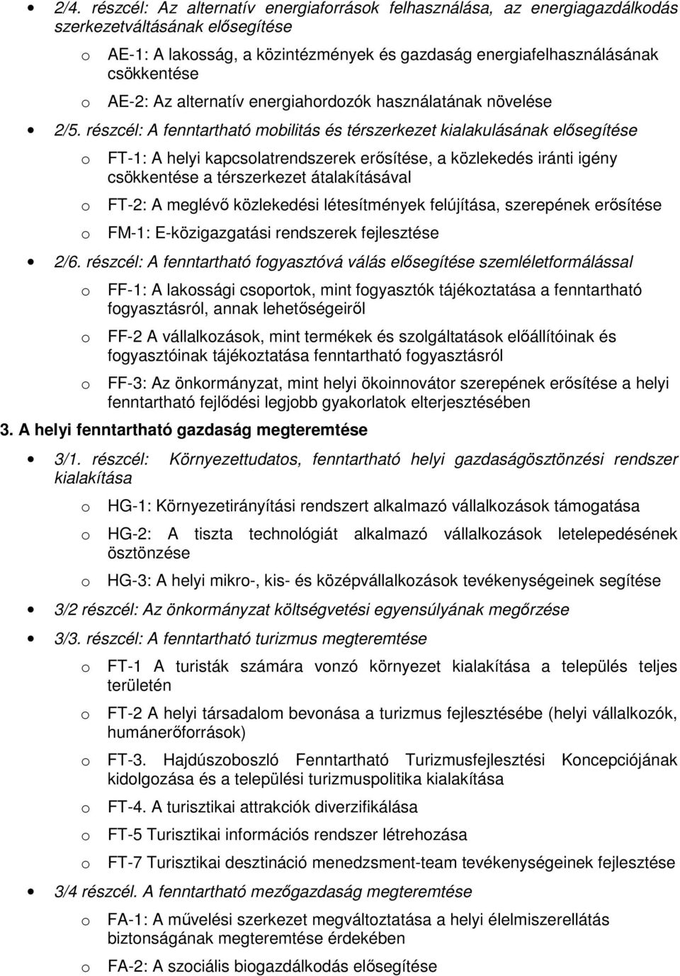 részcél: A fenntartható mbilitás és térszerkezet kialakulásának elısegítése FT-1: A helyi kapcslatrendszerek erısítése, a közlekedés iránti igény csökkentése a térszerkezet átalakításával FT-2: A