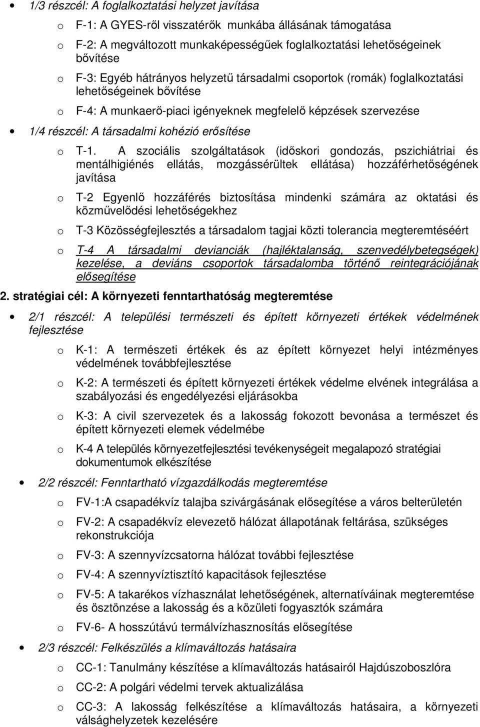 A szciális szlgáltatásk (idıskri gndzás, pszichiátriai és mentálhigiénés ellátás, mzgássérültek ellátása) hzzáférhetıségének javítása T-2 Egyenlı hzzáférés biztsítása mindenki számára az ktatási és