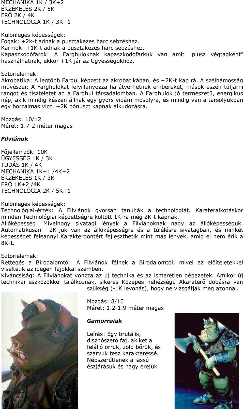 Sztorielemek: Akrobatika: A legtöbb Fargul képzett az akrobatikában, és +2K-t kap rá.
