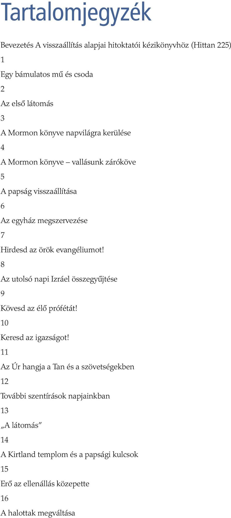 evangéliumot! 8 Az utolsó napi Izráel összegyűjtése 9 Kövesd az élő prófétát! 10 Keresd az igazságot!