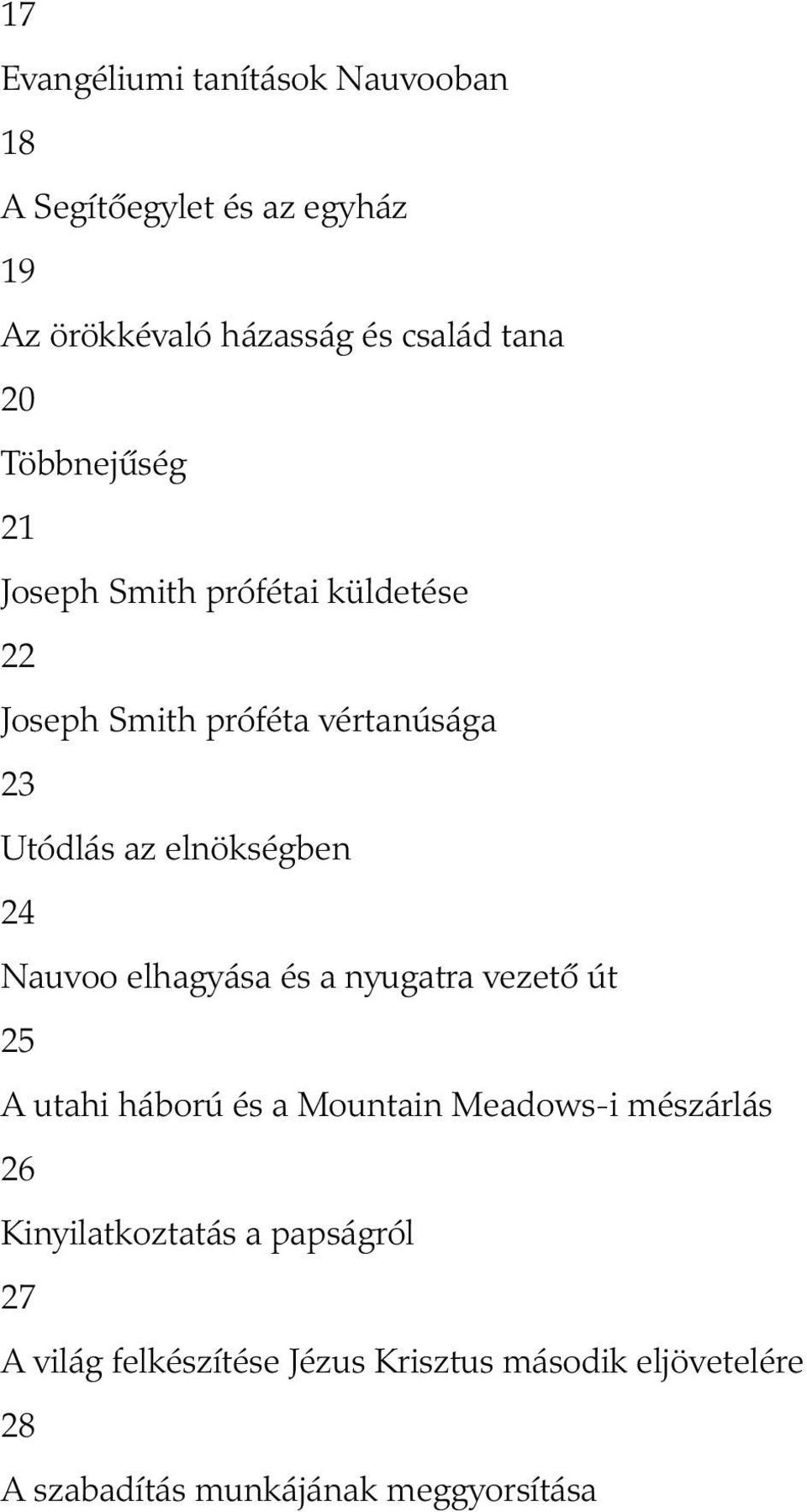 Nauvoo elhagyása és a nyugatra vezető út 25 A utahi háború és a Mountain Meadows-i mészárlás 26