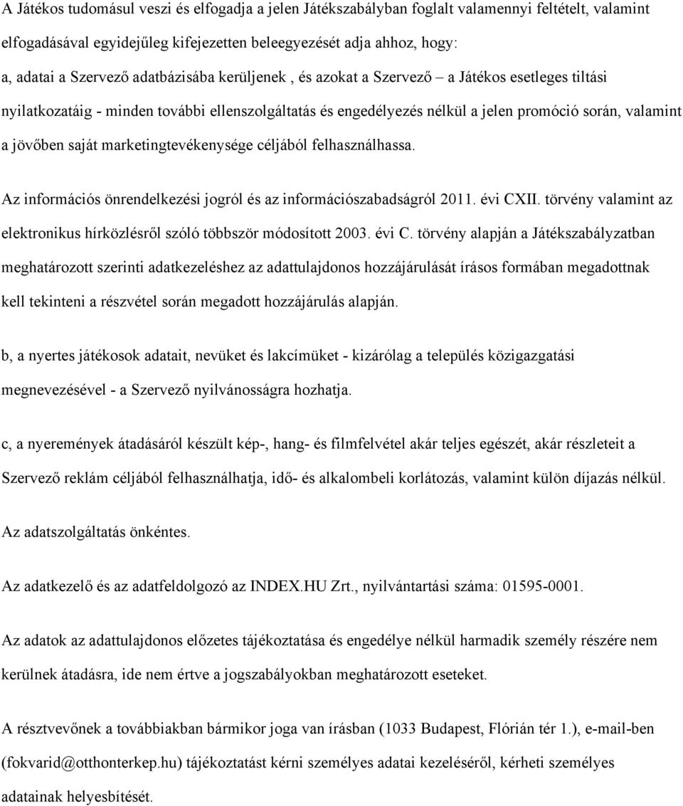 marketingtevékenysége céljából felhasználhassa. Az információs önrendelkezési jogról és az információszabadságról 2011. évi CXII.