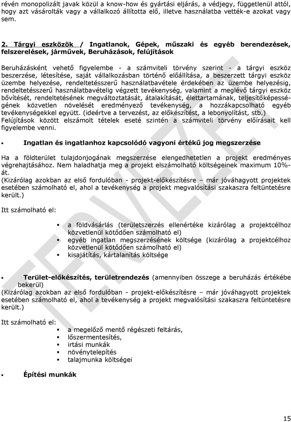 beszerzése, létesítése, saját vállalkozásban történő előállítása, a beszerzett tárgyi eszköz üzembe helyezése, rendeltetésszerű használatbavétele érdekében az üzembe helyezésig, rendeltetésszerű
