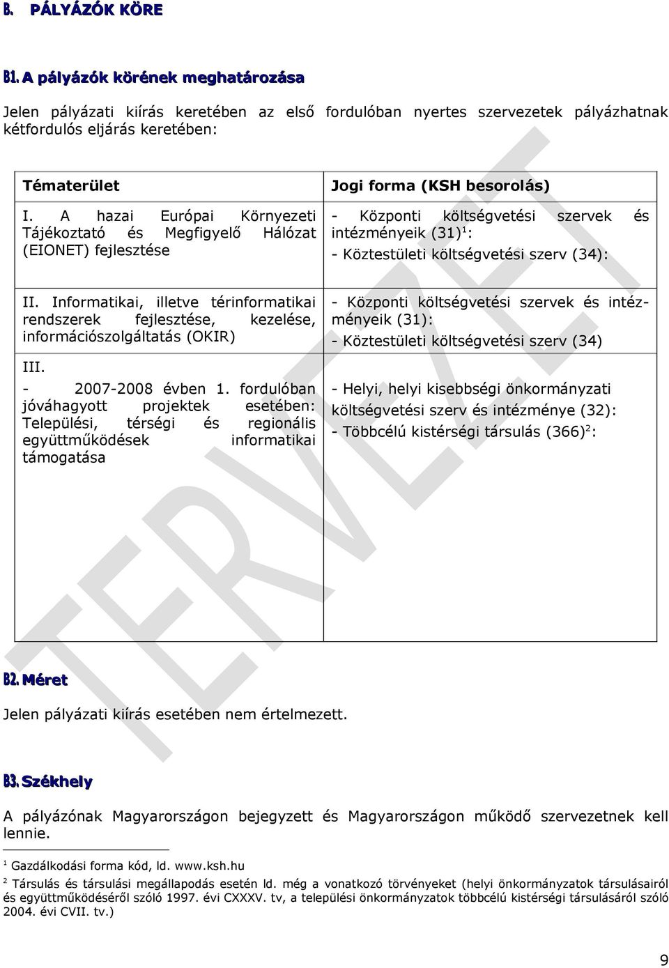 szerv (34): II. Informatikai, illetve térinformatikai rendszerek fejlesztése, kezelése, információszolgáltatás (OKIR) III. - 2007-2008 évben 1.