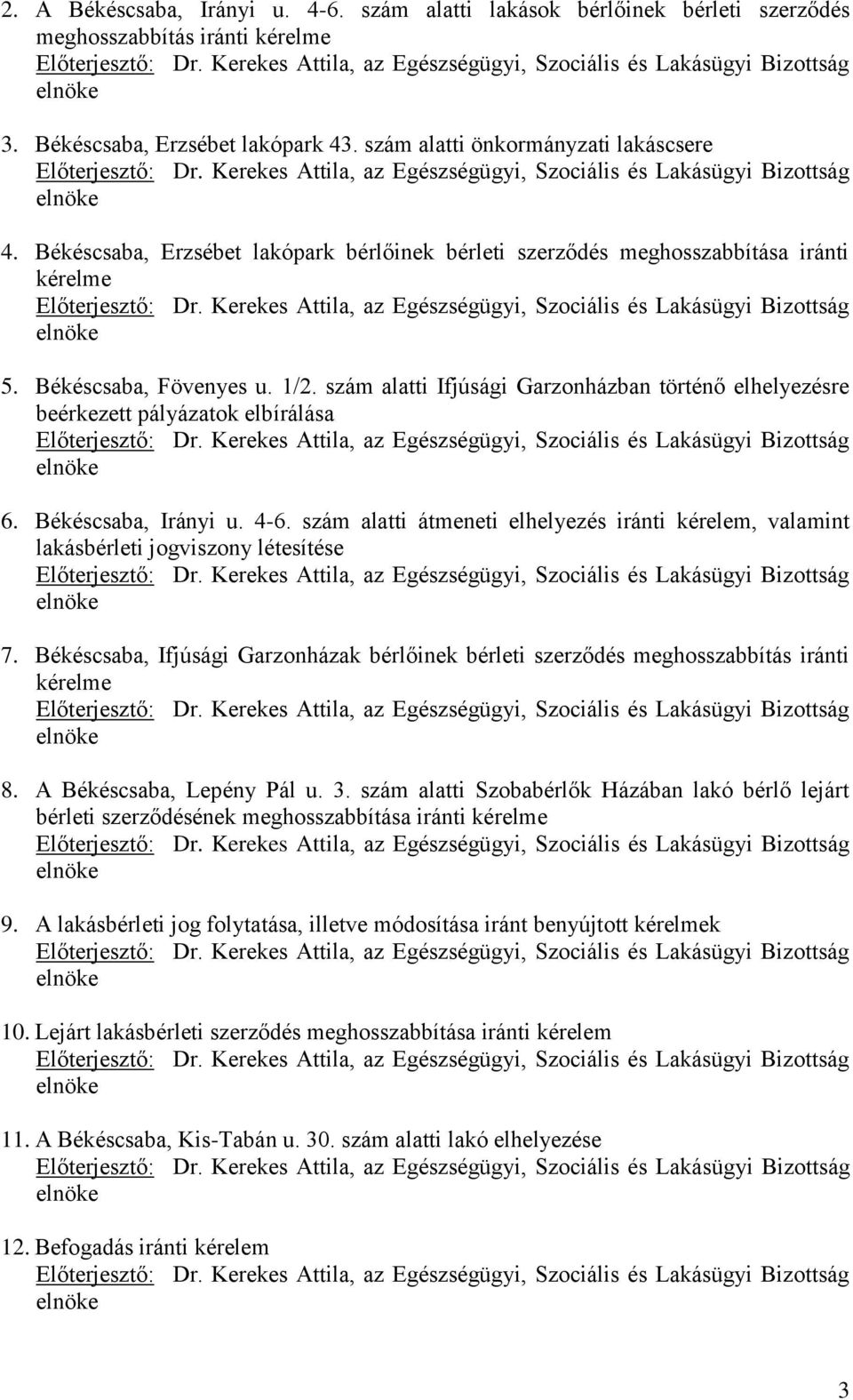 szám alatti Ifjúsági Garzonházban történő elhelyezésre beérkezett pályázatok elbírálása 6. Békéscsaba, Irányi u. 4-6.