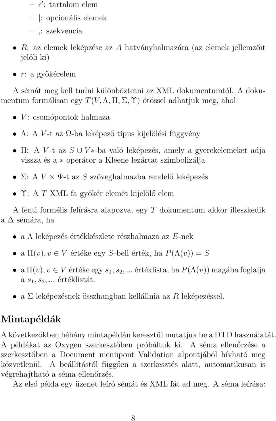 A dokumentum formálisan egy T (V, Λ, Π, Σ, Υ) ötössel adhatjuk meg, ahol V : csomópontok halmaza Λ: A V -t az Ω-ba leképező típus kijelölési függvény Π: A V -t az S V -ba való leképezés, amely a