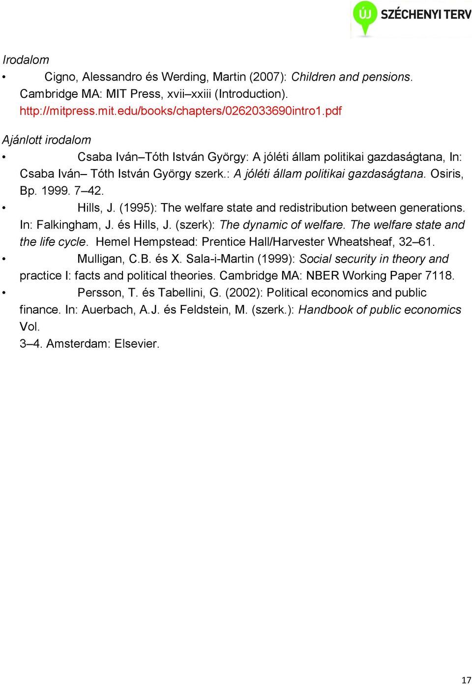 (1995): The welfare state and redistribution between generations. In: Falkingham, J. és Hills, J. (szerk): The dynamic of welfare. The welfare state and the life cycle.